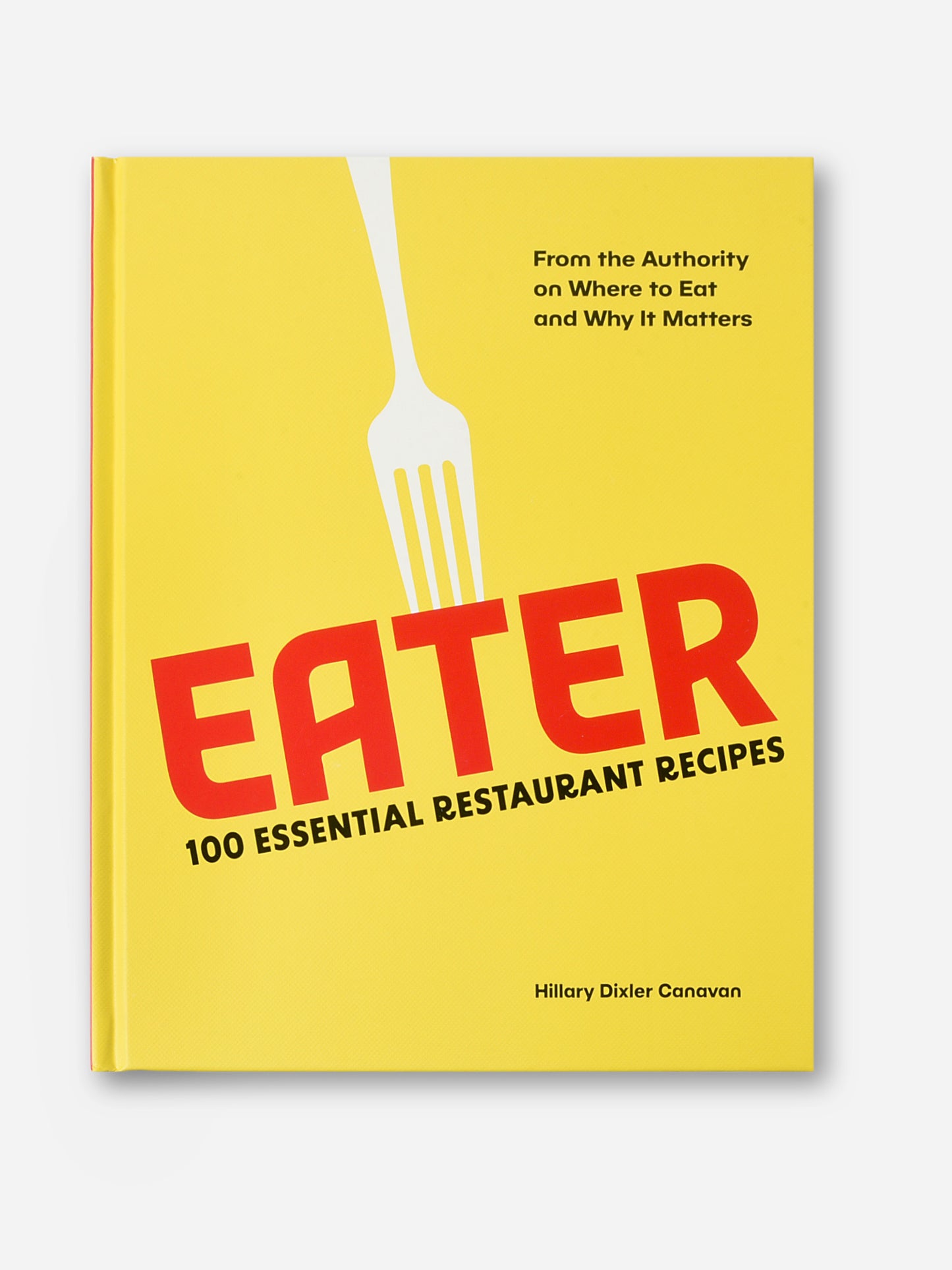 Abrams Publishing Eater: 100 Essential Restaurant Recipes from the Authority on Where to Eat and Why It Matters