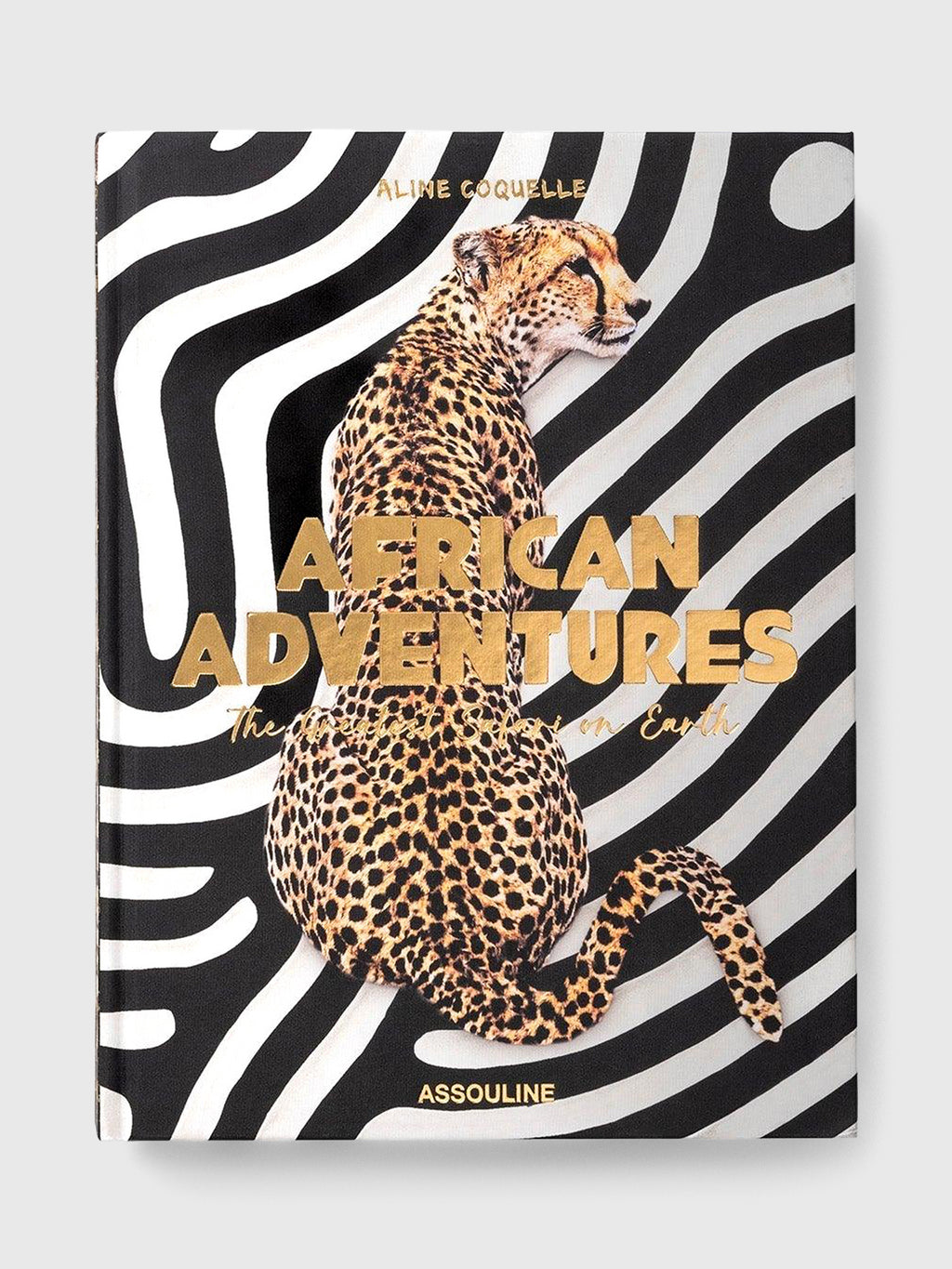 Assouline African Adventures: The Greatest Safari on Earth